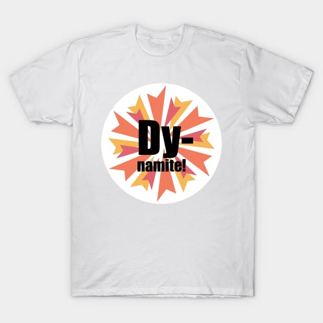 Dynamite T-Shirt by west13thstreet